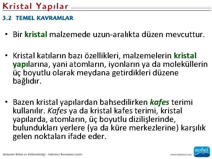  • Bir kristal malzemede uzun-aralıkta düzen mevcuttur. • Kristal katıların bazı özellikleri, malzemelerin