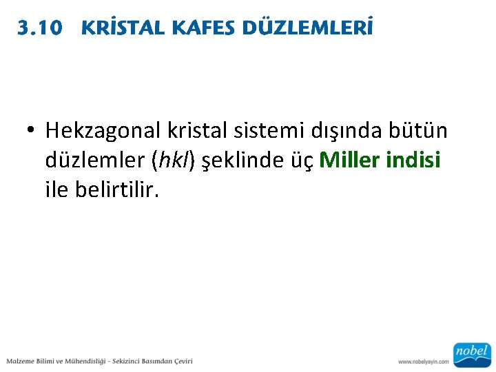  • Hekzagonal kristal sistemi dışında bütün düzlemler (hkl) şeklinde üç Miller indisi ile