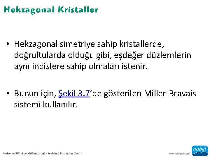  • Hekzagonal simetriye sahip kristallerde, doğrultularda olduğu gibi, eşdeğer düzlemlerin aynı indislere sahip