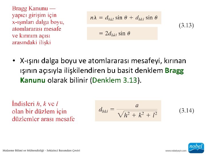  • X-ışını dalga boyu ve atomlararası mesafeyi, kırınan ışının açısıyla ilişkilendiren bu basit