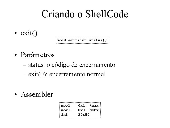 Criando o Shell. Code • exit() void exit(int status); • Parâmetros – status: o