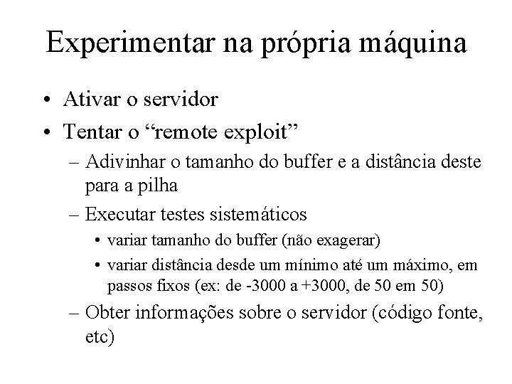 Experimentar na própria máquina • Ativar o servidor • Tentar o “remote exploit” –