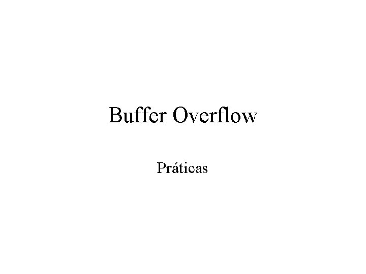 Buffer Overflow Práticas 