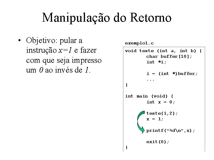 Manipulação do Retorno • Objetivo: pular a instrução x=1 e fazer com que seja