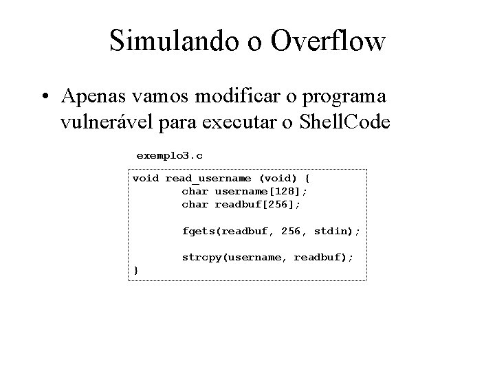 Simulando o Overflow • Apenas vamos modificar o programa vulnerável para executar o Shell.