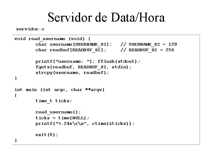 Servidor de Data/Hora servidor. c void read_username (void) { char username[USERNAME_SZ]; char readbuf[READBUF_SZ]; //