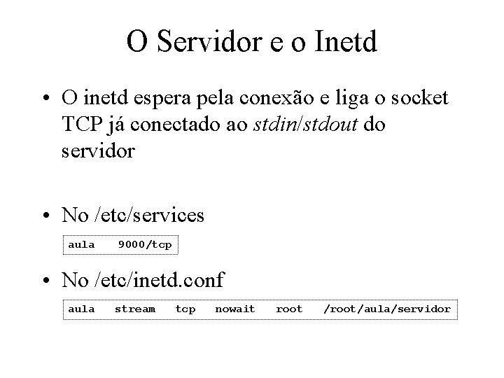 O Servidor e o Inetd • O inetd espera pela conexão e liga o
