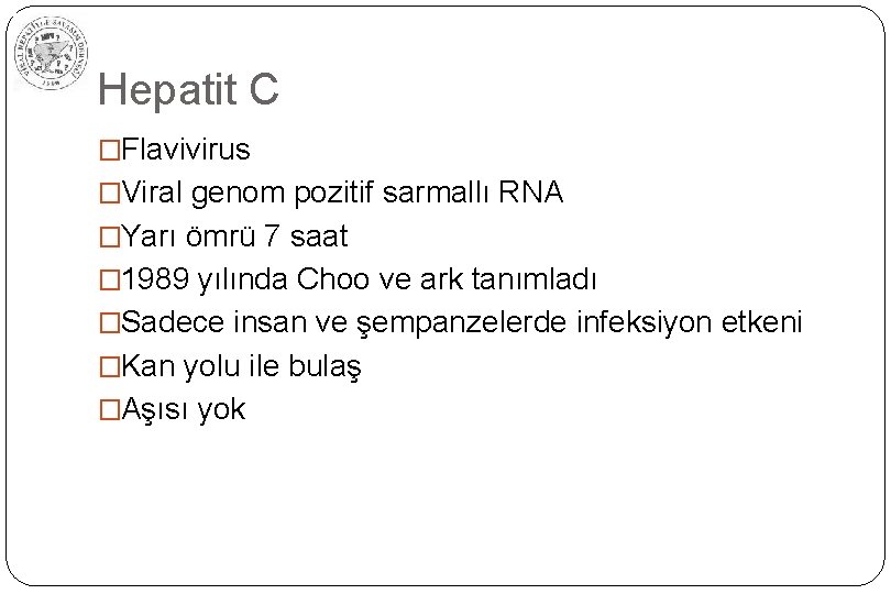 Hepatit C �Flavivirus �Viral genom pozitif sarmallı RNA �Yarı ömrü 7 saat � 1989