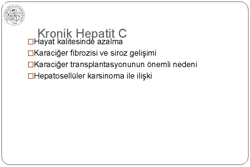 Kronik Hepatit C �Hayat kalitesinde azalma �Karaciğer fibrozisi ve siroz gelişimi �Karaciğer transplantasyonunun önemli