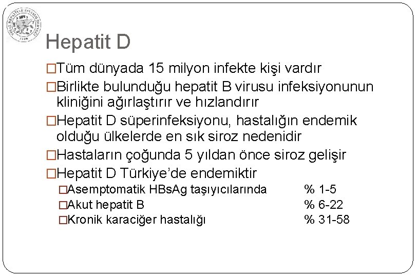 Hepatit D �Tüm dünyada 15 milyon infekte kişi vardır �Birlikte bulunduğu hepatit B virusu