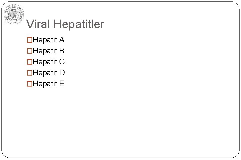 Viral Hepatitler �Hepatit A �Hepatit B �Hepatit C �Hepatit D �Hepatit E 