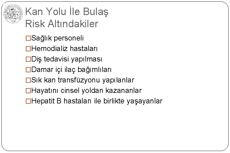 Kan Yolu İle Bulaş Risk Altındakiler �Sağlık personeli �Hemodializ hastaları �Diş tedavisi yapılması �Damar