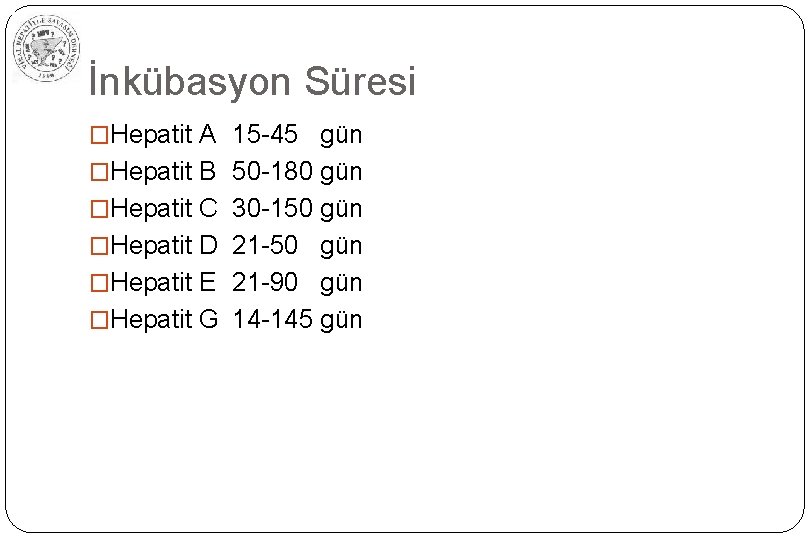 İnkübasyon Süresi �Hepatit A 15 -45 gün �Hepatit B 50 -180 gün �Hepatit C