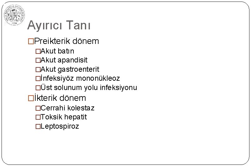 Ayırıcı Tanı �Preikterik dönem �Akut batın �Akut apandisit �Akut gastroenterit �İnfeksiyöz mononükleoz �Üst solunum