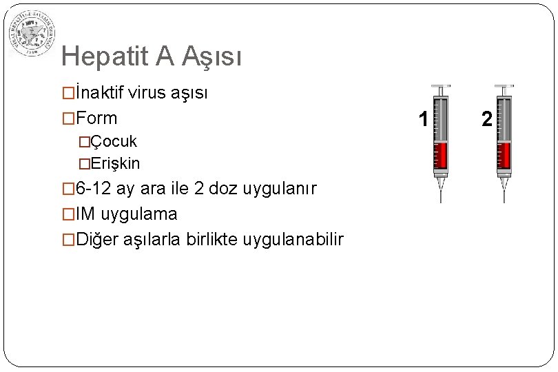 Hepatit A Aşısı �İnaktif virus aşısı �Form �Çocuk �Erişkin � 6 -12 ay ara
