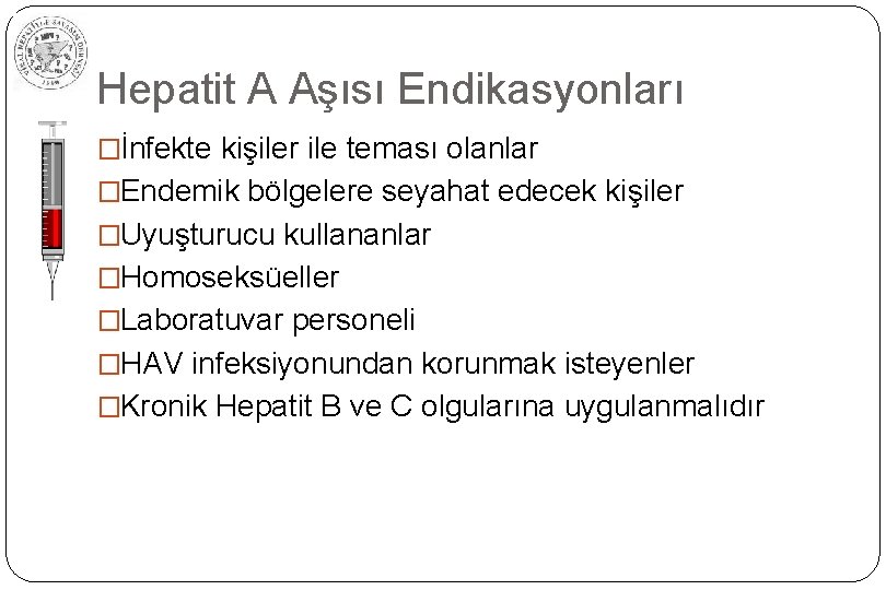 Hepatit A Aşısı Endikasyonları �İnfekte kişiler ile teması olanlar �Endemik bölgelere seyahat edecek kişiler