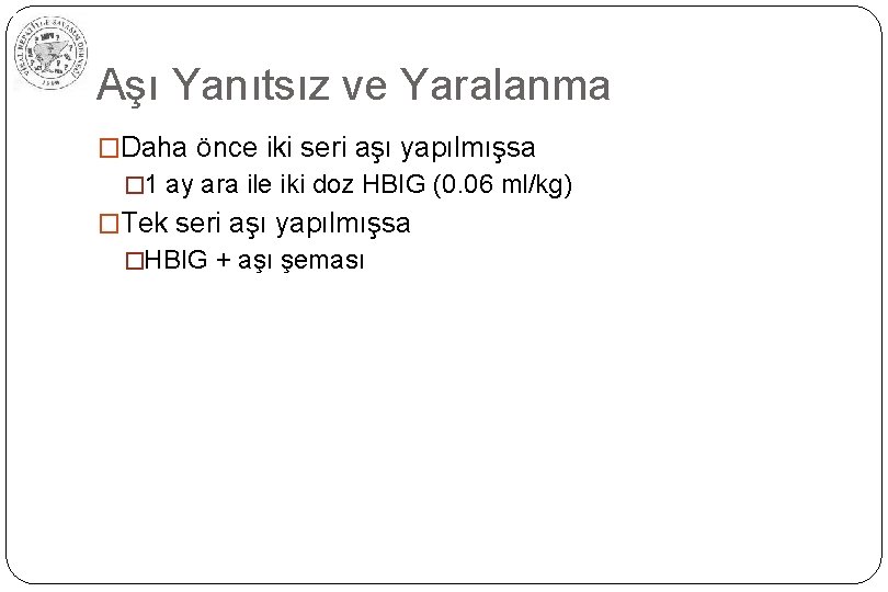 Aşı Yanıtsız ve Yaralanma �Daha önce iki seri aşı yapılmışsa � 1 ay ara