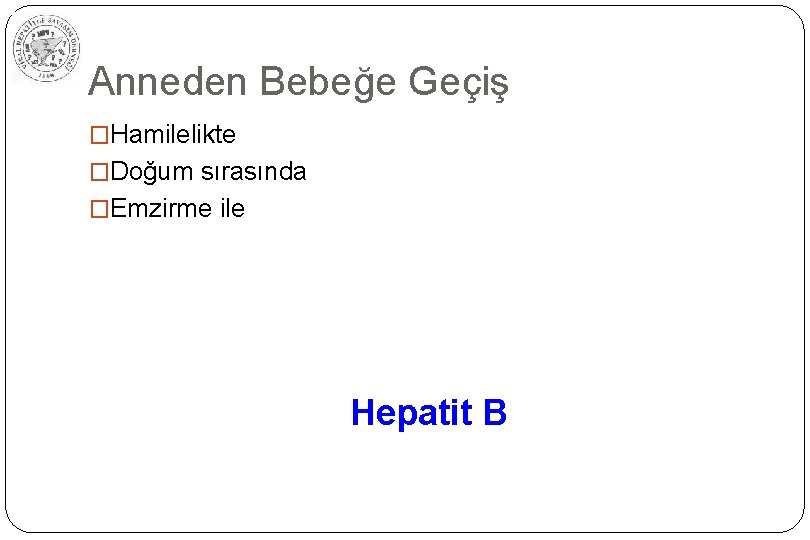 Anneden Bebeğe Geçiş �Hamilelikte �Doğum sırasında �Emzirme ile Hepatit B 