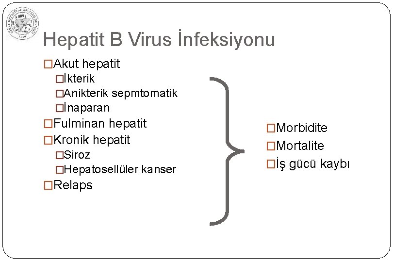 Hepatit B Virus İnfeksiyonu �Akut hepatit �İkterik �Anikterik sepmtomatik �İnaparan �Fulminan hepatit �Kronik hepatit