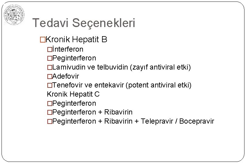 Tedavi Seçenekleri �Kronik Hepatit B �İnterferon �Peginterferon �Lamivudin ve telbuvidin (zayıf antiviral etki) �Adefovir