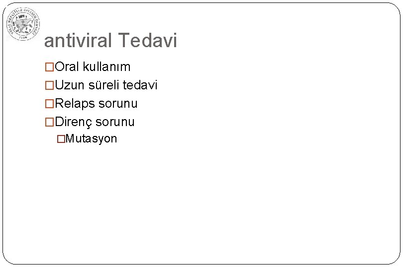 antiviral Tedavi �Oral kullanım �Uzun süreli tedavi �Relaps sorunu �Direnç sorunu �Mutasyon 