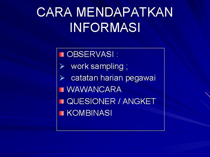 CARA MENDAPATKAN INFORMASI OBSERVASI : Ø work sampling ; Ø catatan harian pegawai WAWANCARA