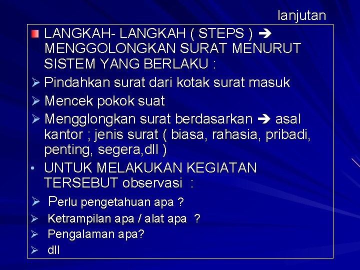 lanjutan LANGKAH- LANGKAH ( STEPS ) MENGGOLONGKAN SURAT MENURUT SISTEM YANG BERLAKU : Ø