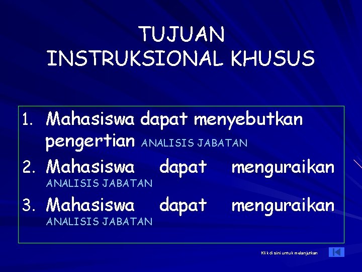 TUJUAN INSTRUKSIONAL KHUSUS 1. Mahasiswa dapat menyebutkan pengertian ANALISIS JABATAN 2. Mahasiswa dapat menguraikan
