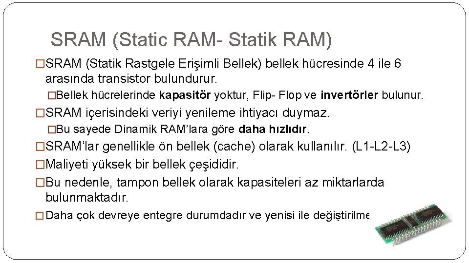 SRAM (Static RAM- Statik RAM) �SRAM (Statik Rastgele Erişimli Bellek) bellek hücresinde 4 ile