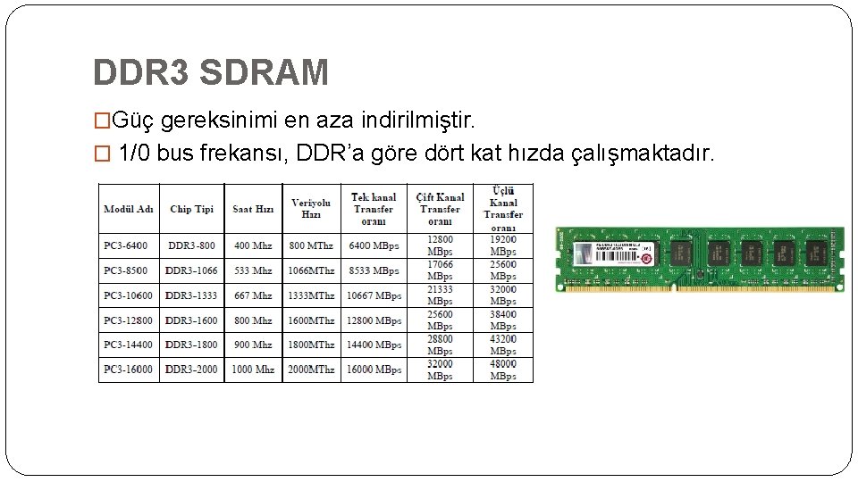 DDR 3 SDRAM �Güç gereksinimi en aza indirilmiştir. � 1/0 bus frekansı, DDR’a göre