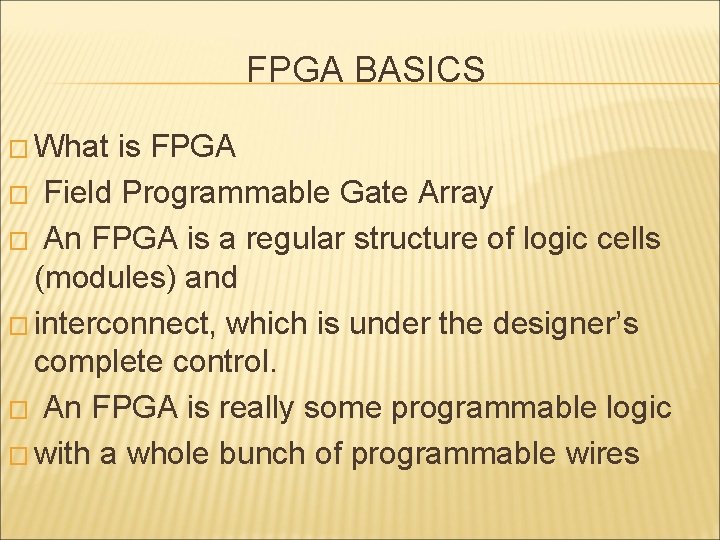 FPGA BASICS � What is FPGA � Field Programmable Gate Array � An FPGA