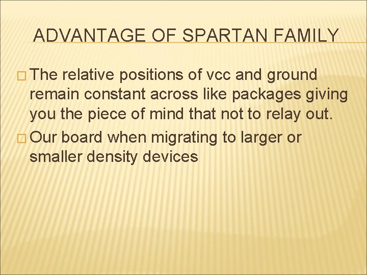 ADVANTAGE OF SPARTAN FAMILY � The relative positions of vcc and ground remain constant ADVANTAGE OF SPARTAN FAMILY � The relative positions of vcc and ground remain constant