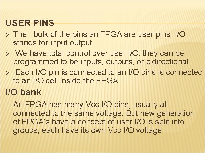USER PINS Ø Ø Ø The bulk of the pins an FPGA are user