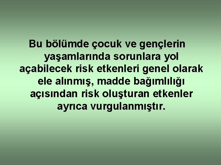 Bu bölümde çocuk ve gençlerin yaşamlarında sorunlara yol açabilecek risk etkenleri genel olarak ele