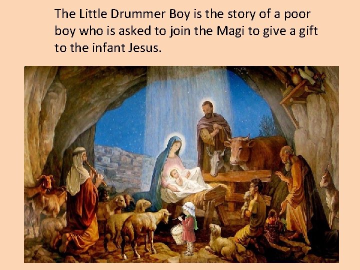The Little Drummer Boy is the story of a poor boy who is asked