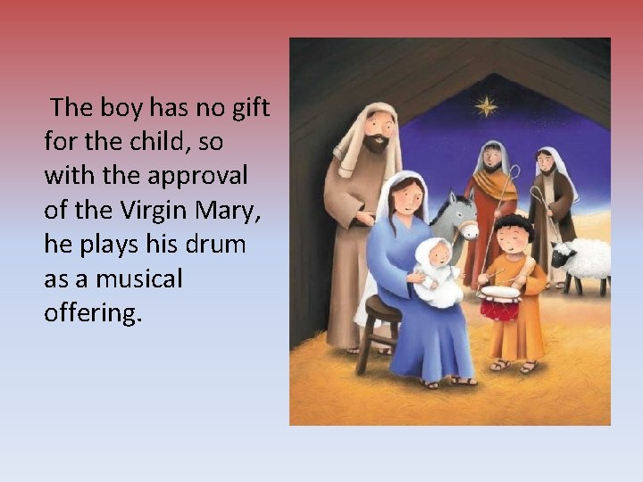 The boy has no gift for the child, so with the approval of the