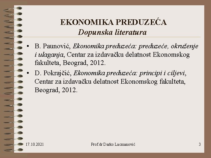 EKONOMIKA PREDUZEĆA Dopunska literatura • B. Paunović, Ekonomika preduzeća: preduzeće, okruženje i ulaganja, Centar