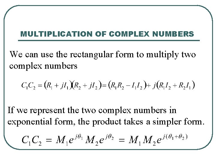 MULTIPLICATION OF COMPLEX NUMBERS We can use the rectangular form to multiply two complex MULTIPLICATION OF COMPLEX NUMBERS We can use the rectangular form to multiply two complex