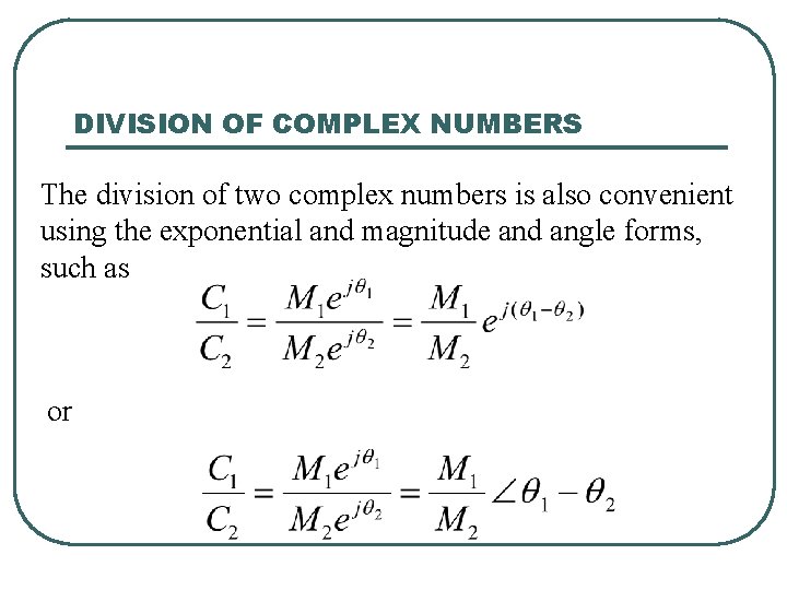 DIVISION OF COMPLEX NUMBERS The division of two complex numbers is also convenient using