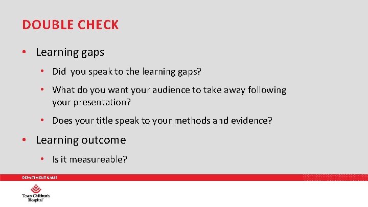 DOUBLE CHECK • Learning gaps • Did you speak to the learning gaps? •