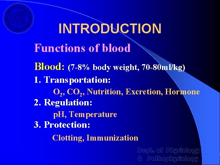 INTRODUCTION Functions of blood Blood: (7 -8% body weight, 70 -80 ml/kg) 1. Transportation:
