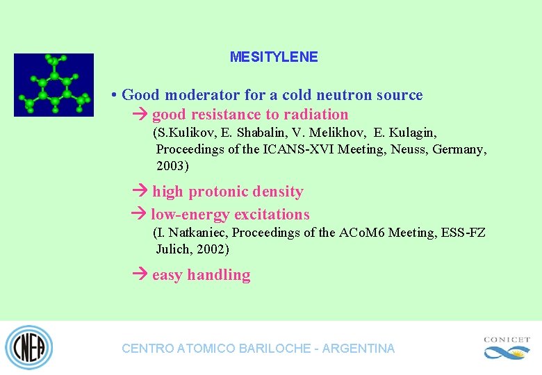 MESITYLENE • Good moderator for a cold neutron source good resistance to radiation (S.