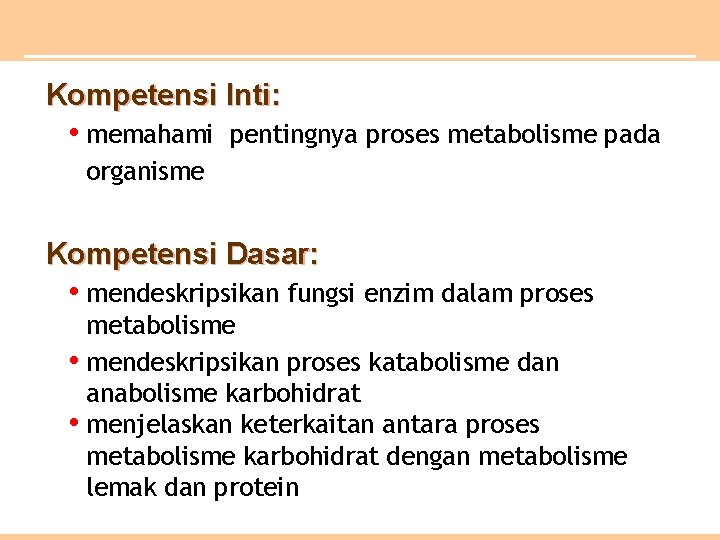 Kompetensi Inti: • memahami pentingnya proses metabolisme pada organisme Kompetensi Dasar: • mendeskripsikan fungsi