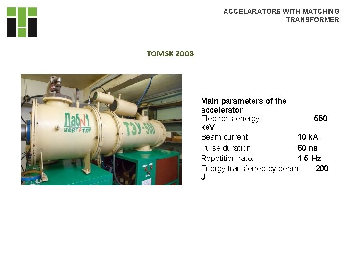 ACCELARATORS WITH MATCHING TRANSFORMER TOMSK 2008 Main parameters of the accelerator Electrons energy : ACCELARATORS WITH MATCHING TRANSFORMER TOMSK 2008 Main parameters of the accelerator Electrons energy :