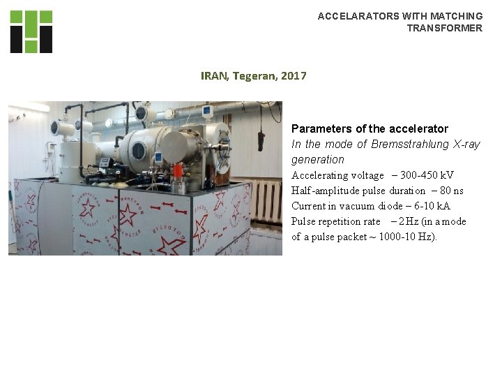 ACCELARATORS WITH MATCHING TRANSFORMER IRAN, Tegeran, 2017 Parameters of the accelerator In the mode ACCELARATORS WITH MATCHING TRANSFORMER IRAN, Tegeran, 2017 Parameters of the accelerator In the mode