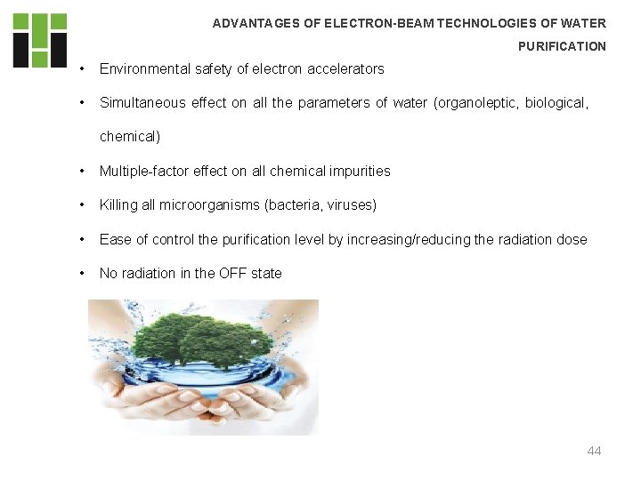 ADVANTAGES OF ELECTRON-BEAM TECHNOLOGIES OF WATER PURIFICATION • Environmental safety of electron accelerators • ADVANTAGES OF ELECTRON-BEAM TECHNOLOGIES OF WATER PURIFICATION • Environmental safety of electron accelerators •