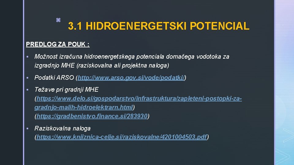 z 3. 1 HIDROENERGETSKI POTENCIAL PREDLOG ZA POUK : § Možnost izračuna hidroenergetskega potenciala