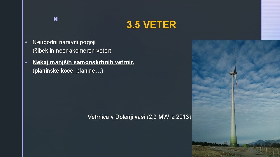 z 3. 5 VETER § Neugodni naravni pogoji (šibek in neenakomeren veter) § Nekaj